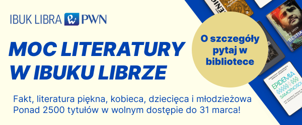 Tekst: Moc literatury w IBUK Librze. Fakt, literatura piękna, kobieca, dziecięca i młodzieżowa. ponad 2500 tytułów w wolnym dostępie do 31 marca! O szczegóły pytaj w bibliotece